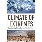 Climate of Extremes: Global Warming Science They Don't Want You to Know