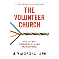 The Volunteer Church: Mobilizing Your Congregation for Growth and ...