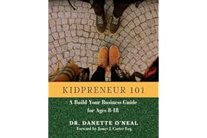 Kidpreneur 101: A Build Your Business Guide for Ages 8-18
