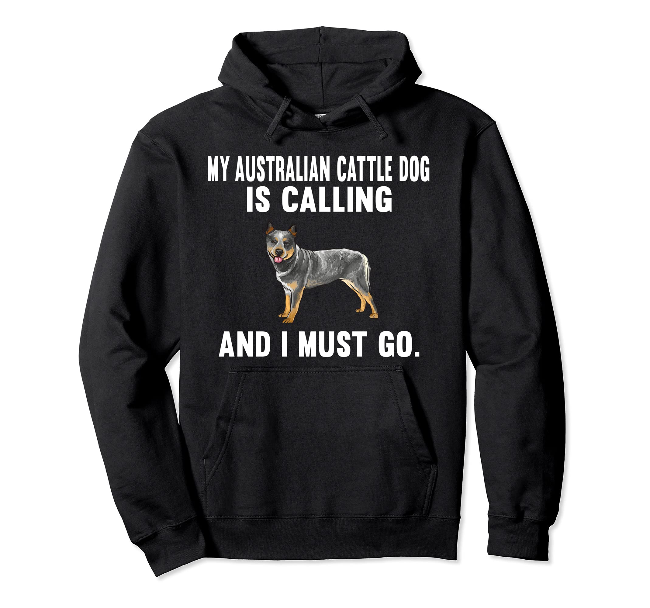 Funny My Australian Cattle Dog Is Calling And I Must Go Dog Pullover Hoodie
