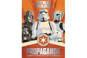 Star Wars Propaganda: A History of Persuasive Art in the Galaxy – The Definitive Companion with 50 Illustrations and Removabl