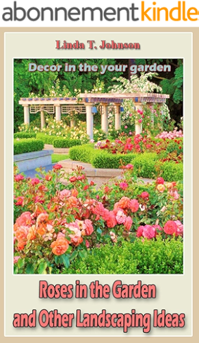 Download Roses in the Garden and Other Landscaping Ideas: Decor in the your garden (English Edition) PDF