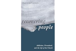 Recovering People: Addiction, Personhood, and the Life of the Church