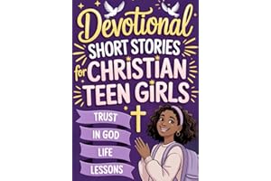 Devotional Short Stories for Christian Teen Girls: Inspiring Faith-Based Gift Book for Religious Teenagers to Build Confidence and Hope in Everyday School Life (devotional book for teens)