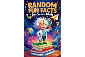 Random Fun Facts for Curious Minds: 1234 Super Interesting and Mind-Blowing Facts for Smart Kids About History, Science, Space, and Everything in Between (Epic Tales for Curious Kids)