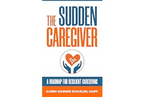The Sudden Caregiver: A Roadmap for Resilient Caregiving