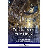 The Idea of the Holy: An Inquiry Into the Non-rational Factor in the Idea of the Divine and Its Relation to the Rational