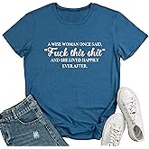 MAXTREE Women A Wise Woman Once Said Graphic Cute T Shirts Funny Tees