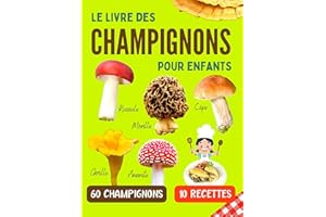 Le livre des champignons pour enfants: Guide pour reconnaitre les champignons comestibles et toxiques avec recettes de cuisin