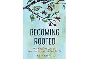 Becoming Rooted: One Hundred Days of Reconnecting with Sacred Earth