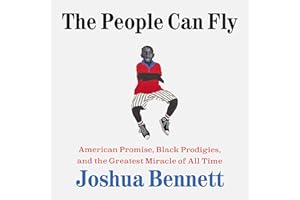 The People Can Fly: American Promise, Black Prodigies, and the Greatest Miracle of All Time