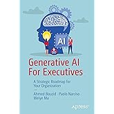 Generative AI For Executives: A Strategic Roadmap for Your Organization