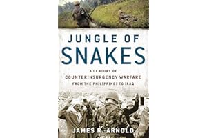Jungle of Snakes: A Century of Counterinsurgency Warfare from the Philippines to Iraq