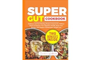 Super Gut Cookbook: Delicious and Gut-Healing Recipes Inspired by William Davis to Improve Your Digestive Health, Boost Your Energy, and Support Sustainable Weight Loss