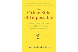The Other Side of Impossible: Ordinary People Who Faced Daunting Medical Challenges and Refused to Give Up