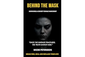 Behind The Mask : "Surviving a Female Covert Narcissist – A Male Survivor’s Story of Narcissistic Abuse, Gaslighting and Trau