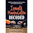 Inmate Manipulation Decoded: A Definitive Guide to Understanding the Manipulation Process