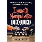 Inmate Manipulation Decoded: A Definitive Guide to Understanding the Manipulation Process