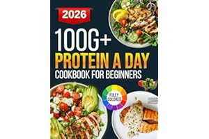 100g protein a day cookbook for beginners: Simple and Delicious Meals to Hit Your Daily Protein Target While Keeping Your Die