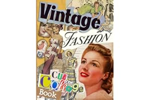 Vintage Fashion Cut And Collage Book: Retro Women Style Illustrations To Cut & Collage For EPhemera, Mixed Media Artists, Decoupage, Scrapbooking, Collage, And Many Other Paper Crafts