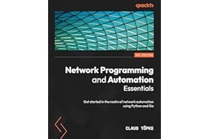 Network Programming and Automation Essentials: Get started in the realm of network automation using Python and Go
