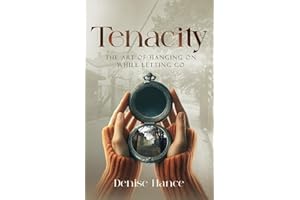 Tenacity: The Art of Hanging on While Letting Go