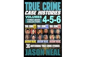 True Crime Case Histories - (Books 4, 5, & 6): 36 Disturbing True Crime Stories (3 Book True Crime Collection)