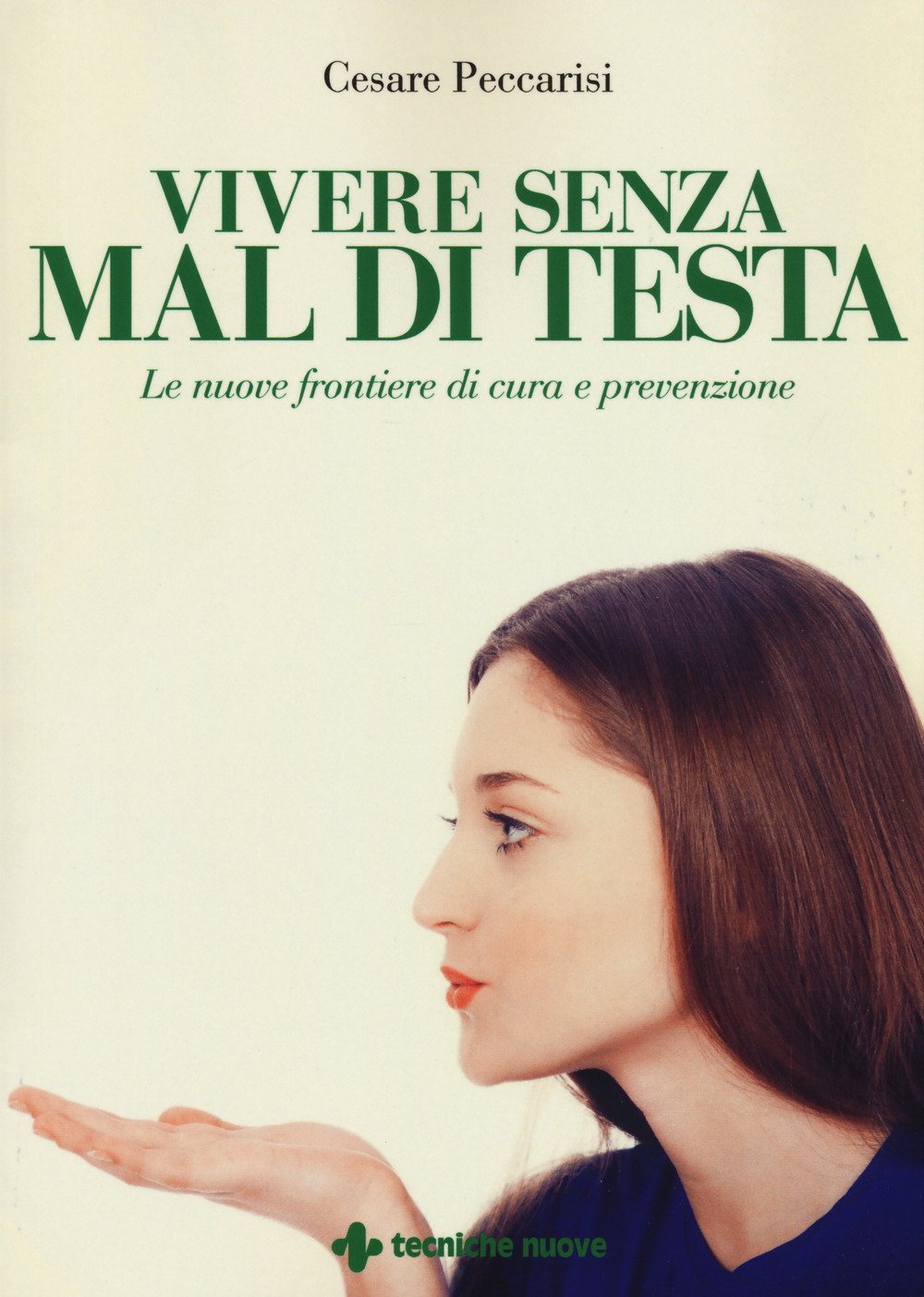 Vivere Senza Mal Di Testa Le Nuove Frontiere Di Cura E Prevenzione Amazon It Peccarisi Cesare Libri