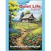 Quiet Life Scenes An Adult Grayscale Coloring Book to Relieve Anxiety and Depression: Stress Relief from Calm Scenes of Rural Life, Rustic Places, Men ... in Rural Activities (Relaxing Country Scenes)