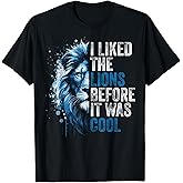 I Liked The Lions Before It was Cool T-Shirt