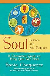 Soul Lessons and Soul Purpose: A Channeled Guide to