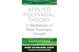 Applied Polyvagal Theory for Resilience and Post-Traumatic Growth: A Clinician's Guide