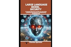Large Language Model Security: A Comprehensive Guide to Securing LLMs for Developers and Security Professionals