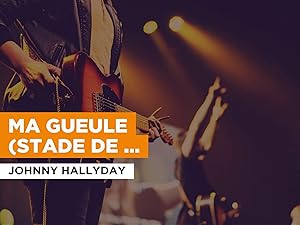 Watch Ma Gueule Stade De France 2009 In The Style Of Johnny Hallyday Prime Video