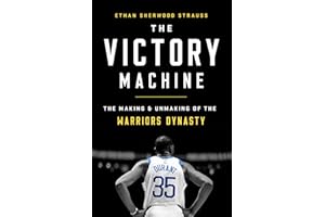 The Victory Machine: The Making and Unmaking of the Warriors Dynasty