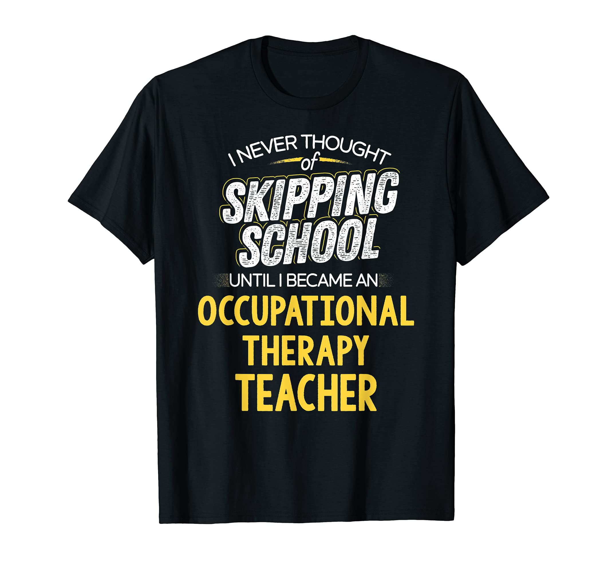 Funny Occupational Therapy Teacher Design - Skip School T-Shirt