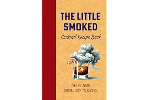 The Little Smoked Cocktail Mix Drink Recipe Book: Over 95 Unique Twists on Cocktails and Alcoholic Beverages, Exploring Mixology in the Versatile ... for Your Dad, Grandpa, Uncle or Husband