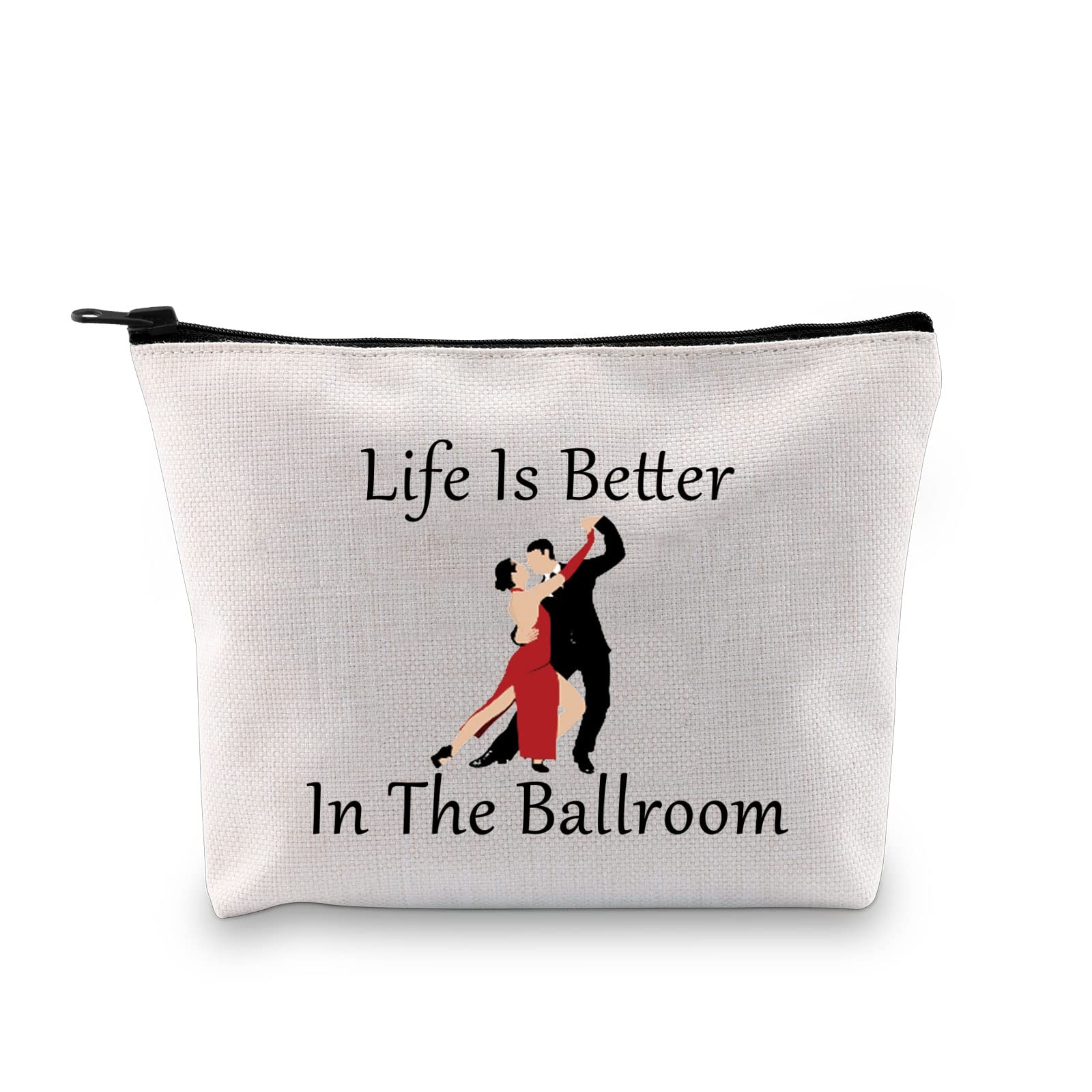 Dance Lover Gift Life is Better in The Ballroom Makeup Bag Ballroom Dance Gift Dancer Organizer Bag Tango Dancer Gift