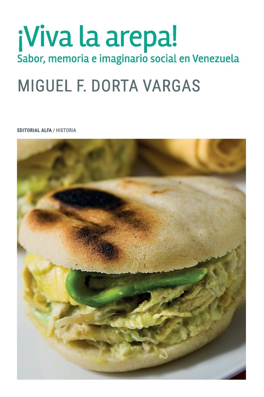 Viva La Arepa Sabor Memoria E Imaginario Social En Venezuela Spanish Edition Dorta Vargas Miguel F 9789803543709 Amazon Com Books