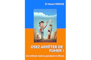 Osez arrêter de fumer !: une méthode moderne, paradoxale et efficace (French Edition)