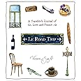 Le Road Trip: A Traveler's Journal of Love and France