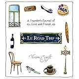 Le Road Trip: A Traveler's Journal of Love and France