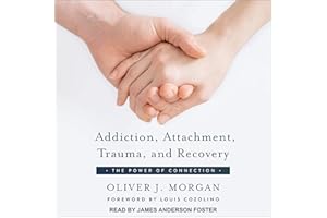Addiction, Attachment, Trauma, and Recovery: The Power of Connection
