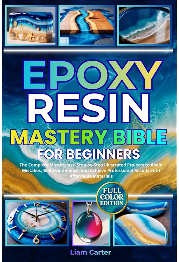 EPOXY RESIN BOOK FOR BEGINNERS: Complete Guide To Everything You