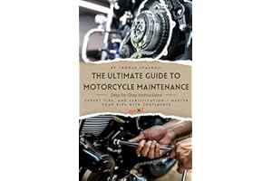 The Ultimate Guide to Motorcycle Maintenance: Step-by-Step Instructions, Expert Tips, and Certification - Master Your Bike wi