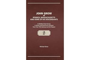 John Grow of Ipswich, Massachusetts and Some of His Descendants: A Middle-Class Family in Social and Economic Context from th