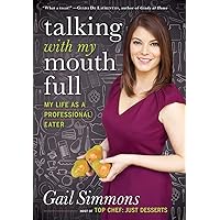 Talking with My Mouth Full: My Life as a Professional Eater