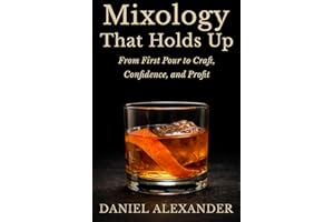 Mixology That Holds Up: From First Pour to Craft, Confidence, and Profit
