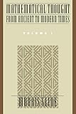 Mathematical Thought from Ancient to Modern Times, Vol. 1