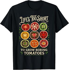 Life's Too Short to Grow Boring Tomatoes Gardener Graphic T-Shirt